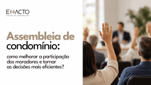 Assembleia de condomínio: como melhorar a participação dos moradores e tornar as decisões mais eficientes